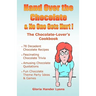 Hand Over The Chocolate & No One Gets Hurt!: A Chocolate-Lover's Cookbook