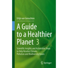 A Guide to a Healthier Planet 3: Scientific Insights and Actionable Steps to Help Resolve Climate, Pollution and Biodiversity Issues