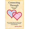 Connecting Through "Yes!": How to Agree When You Don't Agree to Get Cooperation and Closeness in Your Marriage