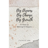 Big Dreams, Big Change, Big Growth: 21 Days to Making It Happen