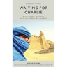 Waiting for Charlie: Mercenary Soldiers, Failed States, and the Love That Means More Than Money