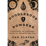 Doodlebugs and Dowsers: A History of Unusual Ways to Search for Oil