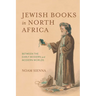 Jewish Books in North Africa: Between the Early Modern and Modern Worlds
