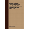 General Election Laws Of Minnesota Including The Primary Election Law And Other Acts