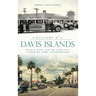 History of Davis Islands: David P. Davis and the Story of a Landmark Tampa Neighborhood