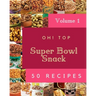 Oh! Top 50 Super Bowl Snack Recipes Volume 1: Enjoy Everyday With Super Bowl Snack Cookbook!