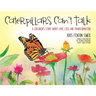 Caterpillars Can't Talk: A Children's Story About Love, Loss and Transformation