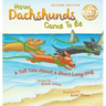 How Dachshunds Came to Be (Second Edition Hard Cover): A Tall Tale About a Short Long Dog (Tall Tales # 1)