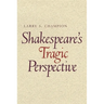 Shakespeare's Tragic Perspective: The Development of His Dramatic Technique