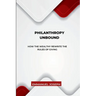 Philanthropy Unbound, How the Wealthy Rewrite the Rules of Giving