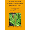 Xeriscaping & Sustainability for New England: A Practical Guide to A Water-Wise Landscape Using Native Plants