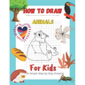 How To Draw Animals For Kids A Simple Step-by-Step Drawing: and Activity Book for Kids to Learn to Draw Cute Animals