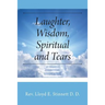 Laughter, Wisdom, Spiritual and Tears