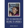 Why the Undocumented Belong to America: The Experience of Rosa Robles Loreto and Eleven Million Others