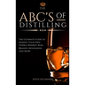 The ABC'S of Distilling: The Ultimate Guide to Making Your Own Vodka, Whiskey, Rum, Brandy, Moonshine, and More