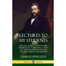Lectures to My Students: The 28 Lectures, Complete and Unabridged, A Spiritual Classic of Christian Wisdom, Prayer and Preaching in the Ministry (Hard