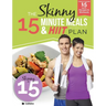 The Skinny 15 Minute MEALS & HIIT Workout Plan: Calorie Counted 15 Minute Meals With Workouts For A Leaner, Fitter You