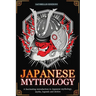 Japanese Mythology: A fascinating introduction to Japanese mythology, myths, legends and deities