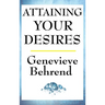 Attaining Your Desires: A New Thought Classic on Manifestation, Desire, and the Power of Mind