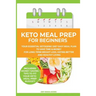 Keto Meal Prep for Beginners: Your Essential Ketogenic Diet Easy Meal Plan to Save Time & Money for Long-Term Weight Loss, Eating Better and Healthy L
