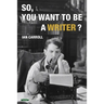 So, You Want to be a Writer?