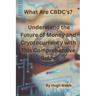 What Are CBDC's?: Understand the Future of Money and Cryptocurrency with This Comprehensive Guide