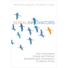 Serial Innovators: How Individuals Create and Deliver Breakthrough Innovations in Mature Firms