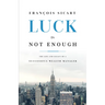 Luck Is Not Enough: The Life and Legacy of a Successful Wealth Manager