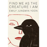 Find Me as the Creature I Am: Poems