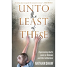 Unto the Least of These: Expressing God's Love to Widows and the Fatherless