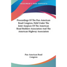 Proceedings Of The Pan-American Road Congress, Held Under The Joint Auspices Of The American Road Builders Association And The American Highway Associ