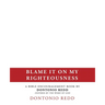 Blame It on My Righteousness: A Bible Encouragement Book by Dontonio Redd Inspired by the Word of God