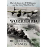 Worrybird: The Life Story of a WWII Bomber and the Crew Who Flew Her