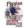FreakOut: The 2016 Election and the Dawn of the American Democalypse