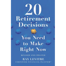 20 Retirement Decisions You Need to Make Right Now