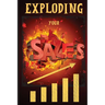 Exploding Your Sales: How to be Successful in Sales / Concrete, Tested Strategies that Help People Maximize Sales