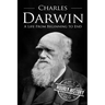 Charles Darwin: A Life From Beginning to End