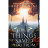 All The Things We Saved You From
