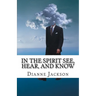 IN THE SPIRIT See, Hear, and Know