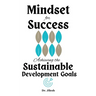 Mindset for Success: Achieving the Sustainable Development Goals
