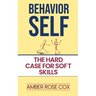 Behavior Self: The Hard Case For Soft Skills