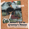 When I Go to Granny's House