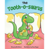 The Tooth-o-saurus: A Dino-Mite Book About Brushing Teeth and Going to the Dentist for Toddlers and Kids