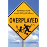 Overplayed: A Parent's Guide to Sanity in the World of Youth Sports
