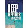 Deep Happiness: The 8 Secrets