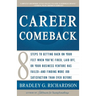 Career Comeback: Eight Steps to Getting Back on Your Feet When You're Fired, Laid Off, or Your Business Ventures Has Failed--And Finding More Job Sati