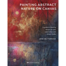 Painting Abstract Nature on Canvas: A Guide to Creating Vibrant Art with Watercolour and Mixed Media