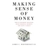 Making Sense of Money: How to Outsmart Inflation, Build Financial Security, and Leave a Legacy
