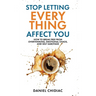 Stop Letting Everything Affect You: How to break free from overthinking, emotional chaos, and self-sabotage.