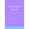 Mind-Body, Birth: Your Guide to Fearless Childbirth